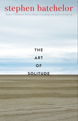 The Art of Solitude (Batchelor Stephen)(Paperback)