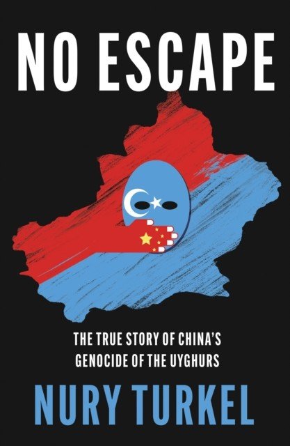 No Escape - The True Story of China's Genocide of the Uyghurs (Turkel Nury)(Pevná vazba)
