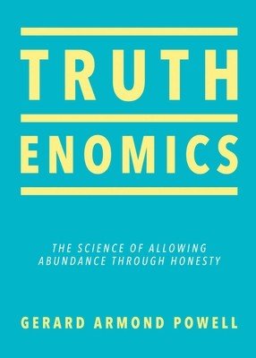 Truthenomics: The Science of Allowing Abundance Through Honesty (Powell Gerard Armond)(Paperback)
