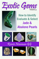 Exotic Gems - Volume 4 -- How to Identify, Evaluate & Select Jade & Abalone Pearls (Newman Renee)(Paperback / softback)