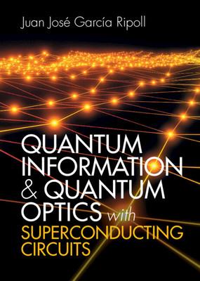 Quantum Information and Quantum Optics with Superconducting Circuits (Garca Ripoll Juan Jos)(Pevná vazba)