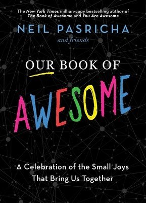 Our Book of Awesome: A Celebration of the Small Joys That Bring Us Together (Pasricha Neil)(Pevná vazba)