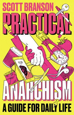Practical Anarchism: A Guide for Daily Life (Branson Scott)(Paperback)