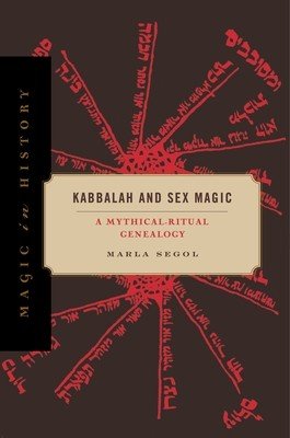Kabbalah and Sex Magic: A Mythical-Ritual Genealogy (Segol Marla)(Paperback)