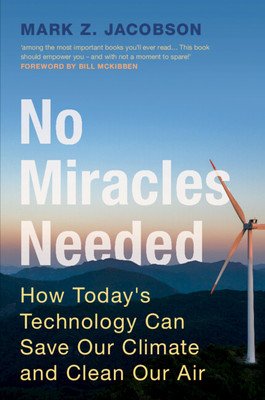No Miracles Needed: How Today's Technology Can Save Our Climate and Clean Our Air (Jacobson Mark Z.)(Paperback)