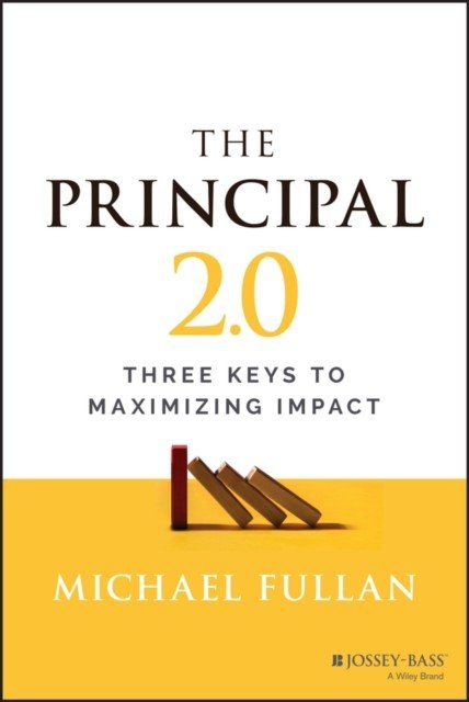 The Principal 2.0: Three Keys to Maximizing Impact (Fullan Michael)(Paperback)