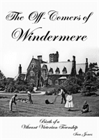 Off-Comers of Windermere, Birth of a Vibrant Victorian Township (Jones Ian)(Paperback / softback)