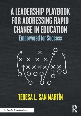 A Leadership Playbook for Addressing Rapid Change in Education: Empowered for Success (San Martin Teresa L.)(Paperback)