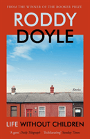 Life Without Children - The exhilarating new short story collection from the Booker Prize-winning author (Doyle Roddy)(Paperback / softback)
