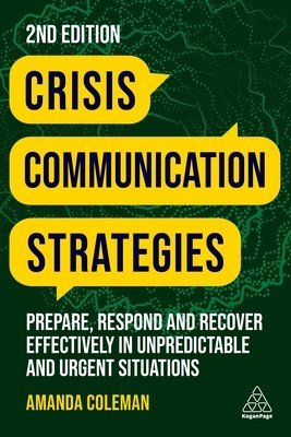 Crisis Communication Strategies: Prepare, Respond and Recover Effectively in Unpredictable and Urgent Situations (Coleman Amanda)(Paperback)