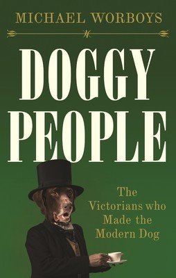 Doggy people: The Victorians who made the modern dog (Worboys Michael)(Pevná vazba)