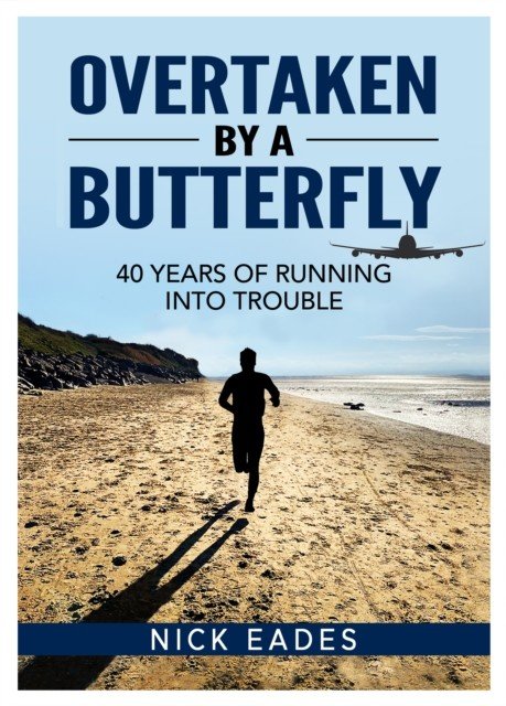 Overtaken by a Butterfly - 40 Years of Running into Trouble (Eades Nick)(Paperback / softback)
