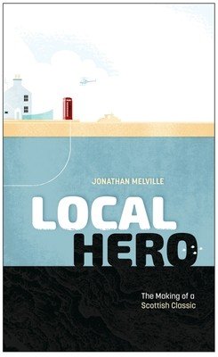Local Hero: Making a Scottish Classic (Melville Jonathan)(Pevná vazba)