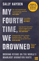 My Fourth Time, We Drowned - Seeking Refuge on the World's Deadliest Migration Route (Hayden Sally)(Paperback / softback)