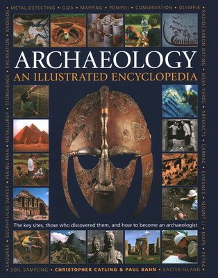 An Illustrated Encyclopedia of Archaeology: The Key Sites, Those Who Discovered Them, and How to Become an Archaeologist (Catling Christopher)(Pevná vazba)
