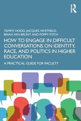 How to Engage in Difficult Conversations on Identity, Race, and Politics in Higher Education: A Practical Guide for Faculty (Hodo Tammy)(Paperback)