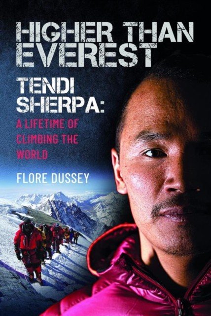 Higher Than Everest: Tendi Sherpa: A Lifetime of Climbing the World (Dussey Flore)(Pevná vazba)