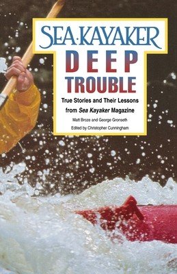 Sea Kayaker's Deep Trouble: True Stories and Their Lessons from Sea Kayaker Magazine (Broze Matt)(Paperback / softback)