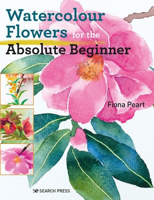 Watercolour Flowers for the Absolute Beginner (Peart Fiona)(Paperback)