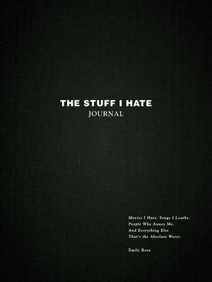 The Stuff I Hate Journal: Trends I Hate. Foods I Loathe. People Who Annoy Me. and Everything Else That's the Absolute Worst. (Rose Emily)(Pevná vazba)
