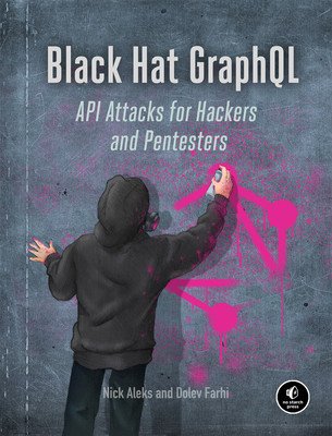 Black Hat Graphql: Attacking Next Generation APIs (Aleks Nick)(Paperback)