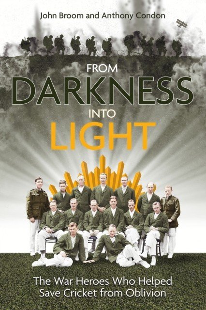 From Darkness Into Light: The War Heroes Who Helped Save Cricket from Oblivion (Broom John)(Pevná vazba)