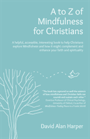 A to Z of Mindfulness for Christians: A Helpful, Accessible, Interesting Book to Help Christians Explore Mindfulness and How It Might Complement/Enhan (Harper David Alan)(Paperback)