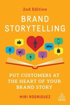 Brand Storytelling: Put Customers at the Heart of Your Brand Story (Rodriguez Miri)(Paperback)