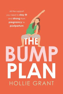 The Bump Plan: All the Support You Need to Stay Fit and Strong from Pregnancy to Postpartum (Grant Hollie)(Paperback)