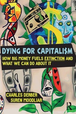 Dying for Capitalism: How Big Money Fuels Extinction and What We Can Do about It (Derber Charles)(Paperback)