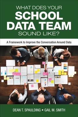 What Does Your School Data Team Sound Like?: A Framework to Improve the Conversation Around Data (Spaulding Dean T.)(Paperback)