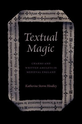 Textual Magic: Charms and Written Amulets in Medieval England (Hindley Katherine Storm)(Pevná vazba)