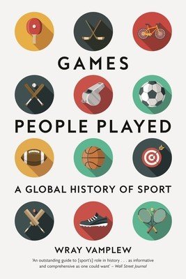Games People Played: A Global History of Sport (Vamplew Wray)(Paperback)