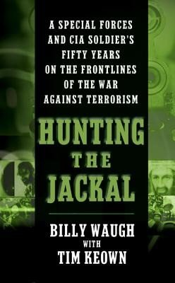 Hunting the Jackal: A Special Forces and CIA Soldier's Fifty Years on the Frontlines of the War Against Terrorism (Waugh Billy)(Mass Market Paperbound)