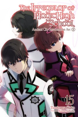 The Irregular at Magic High School, Vol. 15 (Light Novel): Ancient City Insurrection Arc, Part II (Sato Tsutomu)(Paperback)