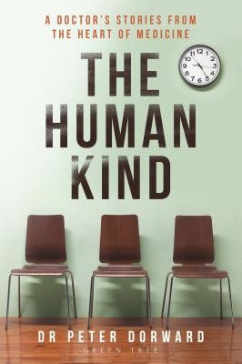 The Human Kind: A Doctor's Stories from the Heart of Medicine (Dorward Peter)(Paperback)