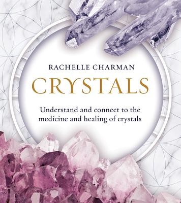 Crystals: Understand and Connect to the Medicine and Healing of Crystals (Updated Edition) (Charman Rachelle)(Paperback)