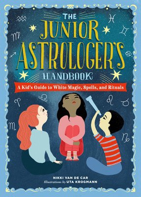 The Junior Astrologer's Handbook: A Kid's Guide to Astrological Signs, the Zodiac, and More (Van De Car Nikki)(Pevná vazba)