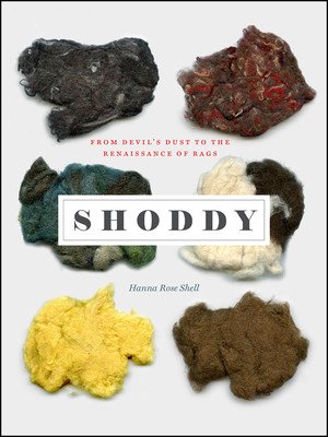 Shoddy: From Devil's Dust to the Renaissance of Rags (Shell Hanna Rose)(Pevná vazba)