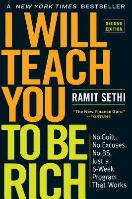 I Will Teach You to Be Rich, Second Edition: No Guilt. No Excuses. No Bs. Just a 6-Week Program That Works (Sethi Ramit)(Paperback)