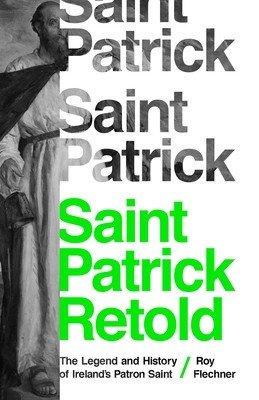Saint Patrick Retold: The Legend and History of Ireland's Patron Saint (Flechner Roy)(Paperback)