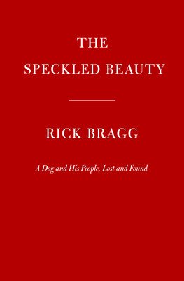 The Speckled Beauty: A Dog and His People (Bragg Rick)(Pevná vazba)