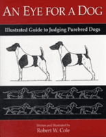 An Eye for a Dog: Illustrated Guide to Judging Purebred Dogs (Cole Robert W.)(Paperback)