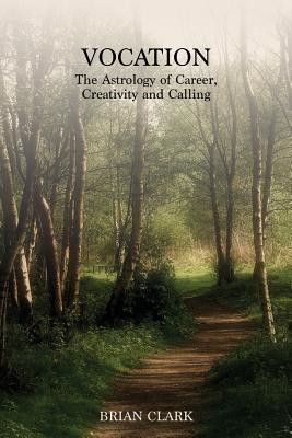 Vocation: The Astrology of Career, Creativity and Calling (Clark Brian)(Paperback)