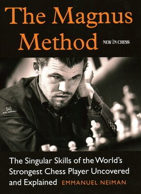 The Magnus Method: The Singular Skills of the World's Strongest Chess Player Uncovered and Explained (Neiman Emmanuel)(Paperback)