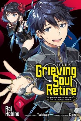 Let This Grieving Soul Retire, Vol. 1 (Manga): Woe Is the Weakling Who Leads the Strongest Party (Chyko)(Paperback)