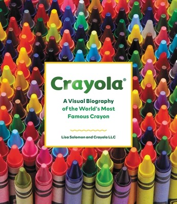 Crayola: A Visual Biography of the World's Most Famous Crayon (Crayola LLC)(Pevná vazba)