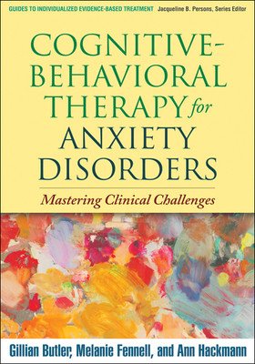 Cognitive-Behavioral Therapy for Anxiety Disorders: Mastering Clinical Challenges (Butler Gillian)(Paperback)