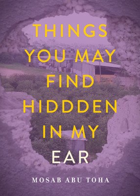 Things You May Find Hidden in My Ear: Poems from Gaza (Abu Toha Mosab)(Paperback)