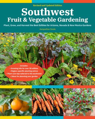 Southwest Fruit & Vegetable Gardening, 2nd Edition: Plant, Grow, and Harvest the Best Edibles for Arizona, Nevada & New Mexico Gardens (Soule Jacqueline)(Paperback)